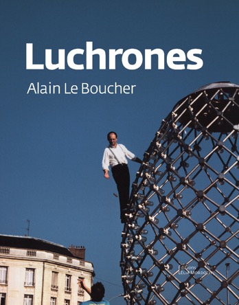 Alain-Le-Boucher-lors-de-l&#39;installation-du-Luchrone-de-Reims-en-1989-Luchrones-couverture-Copyright-Editions-Lélia-Mordoch-2018